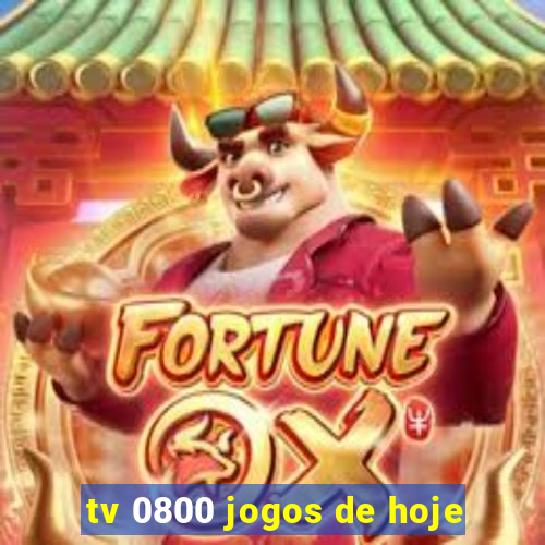 tv 0800 jogos de hoje